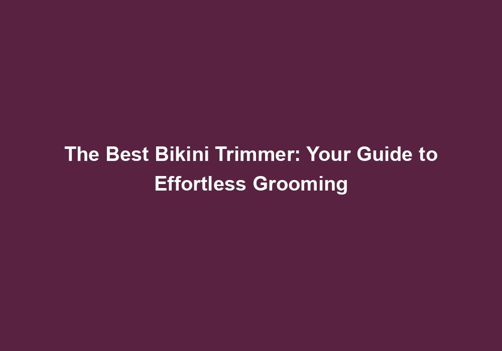 The Best Bikini Trimmer: Your Guide to Effortless Grooming 2