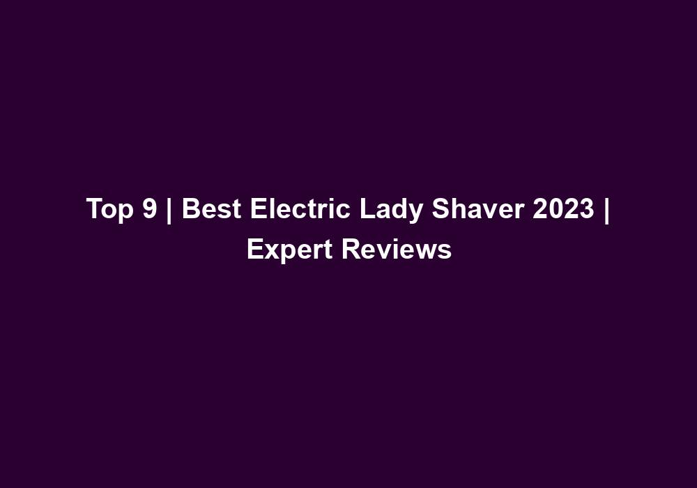 Top 9 | Best Electric Lady Shaver 2023 | Expert Reviews 2