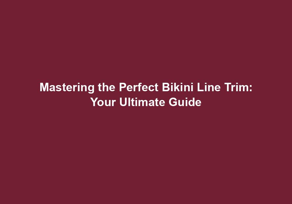 Mastering the Perfect Bikini Line Trim: Your Ultimate Guide 2