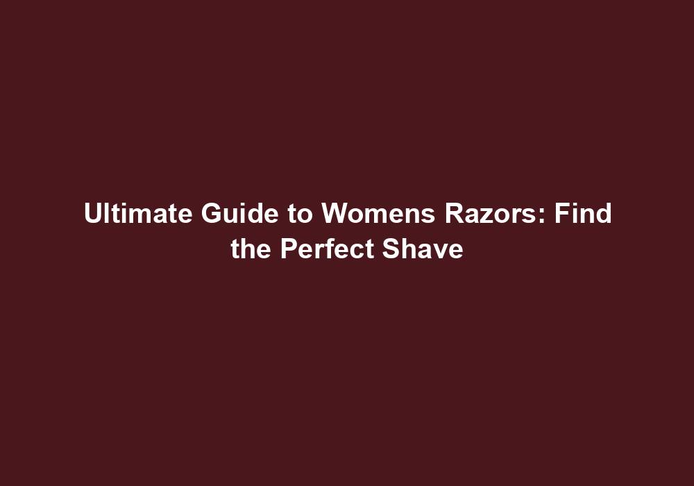 Womens Razors: Top 3 for Smooth Hair Removal with Ease Guide! 2