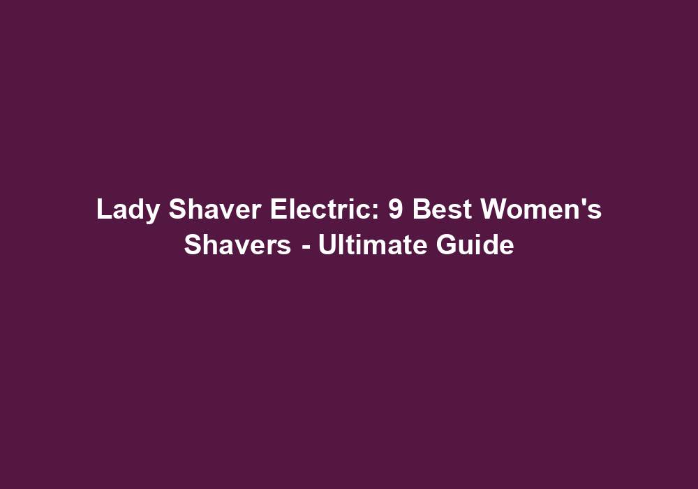 Lady Shaver Electric 9 Best Womens Shavers Ultimate Guide 2024 Best Lady Shaver 5024